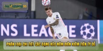 Phân loại chi tiết các dạng kèo ném biên kiếm tiền tỷ dễ