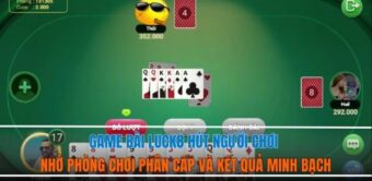 Game bài Luck8 hút người chơi nhờ phòng chơi phân cấp và kết quả minh bạch