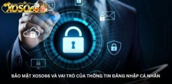 Bảo mật Xoso66 và vai trò của thông tin đăng nhập cá nhân
