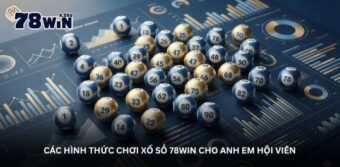 Các hình thức chơi Xổ số 78Win cho anh em hội viên