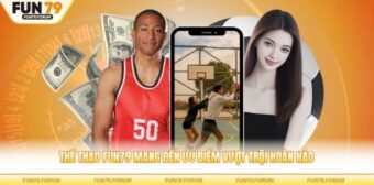 Tổng quan thể thao Fun79 – Nhiều sự kiện, kèo đa dạng và bố cục dễ quan sát