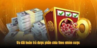 Ưu đãi hoàn trả được phân chia theo nhóm cược