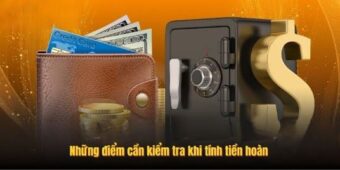 Những điểm cần kiểm tra khi tính tiền hoàn