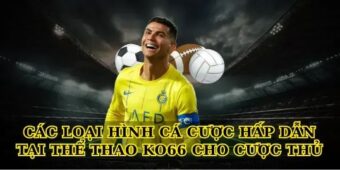 Các loại hình cá cược hấp dẫn tại Thể thao Ko66 cho cược thủ