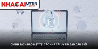 Chính sách bảo mật tại các nhà cái uy tín bạn cần biết