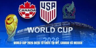 World Cup 2026 được tổ chức tại Mỹ, Canada và Mexico