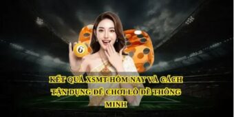 Kết quả XSMT hôm nay và cách tận dụng để chơi lô đề thông minh