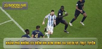 Khám phá những ưu điểm khi xem bong da socolive trực tuyến